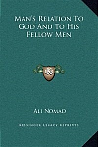 Mans Relation to God and to His Fellow Men (Hardcover)