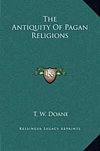 The Antiquity of Pagan Religions (Hardcover)