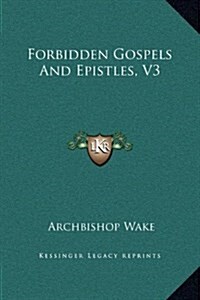 Forbidden Gospels and Epistles, V3 (Hardcover)