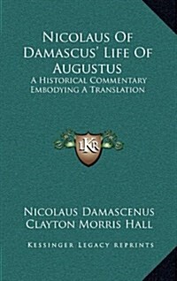 Nicolaus of Damascus Life of Augustus: A Historical Commentary Embodying a Translation (Hardcover)