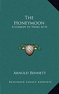The Honeymoon: A Comedy in Three Acts (Hardcover)