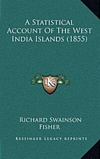 A Statistical Account of the West India Islands (1855) (Hardcover)