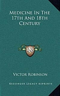Medicine in the 17th and 18th Century (Hardcover)