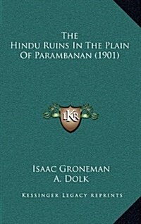 The Hindu Ruins in the Plain of Parambanan (1901) (Hardcover)