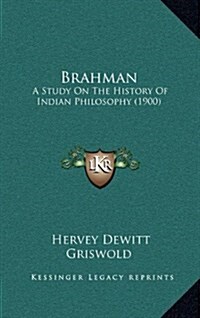 Brahman: A Study on the History of Indian Philosophy (1900) (Hardcover)
