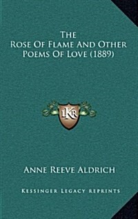 The Rose of Flame and Other Poems of Love (1889) (Hardcover)