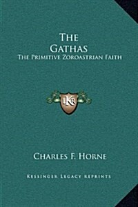 The Gathas: The Primitive Zoroastrian Faith (Hardcover)