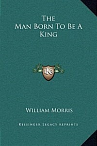 The Man Born to Be a King (Hardcover)