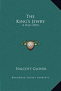 The Kings Jewry: A Play (1921) (Hardcover)