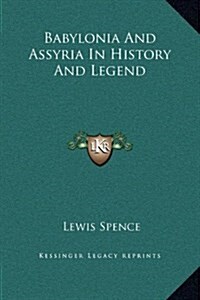 Babylonia and Assyria in History and Legend (Hardcover)