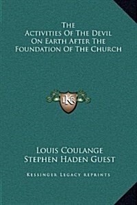 The Activities of the Devil on Earth After the Foundation of the Church (Hardcover)