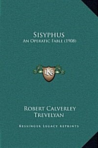 Sisyphus: An Operatic Fable (1908) (Hardcover)