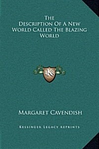 The Description of a New World Called the Blazing World (Hardcover)
