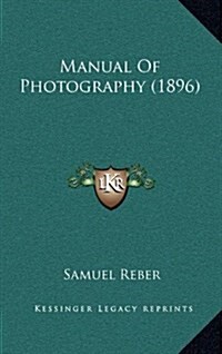 Manual of Photography (1896) (Hardcover)