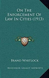 On the Enforcement of Law in Cities (1913) (Hardcover)