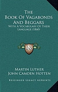 The Book of Vagabonds and Beggars: With a Vocabulary of Their Language (1860) (Hardcover)