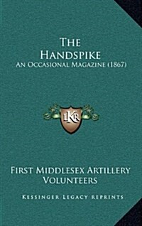 The Handspike: An Occasional Magazine (1867) (Hardcover)