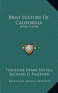 Brief History of California: Book 1 (1898) (Hardcover)