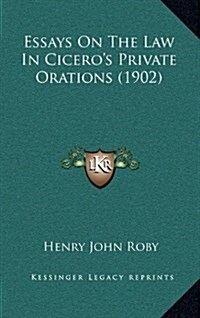Essays on the Law in Ciceros Private Orations (1902) (Hardcover)