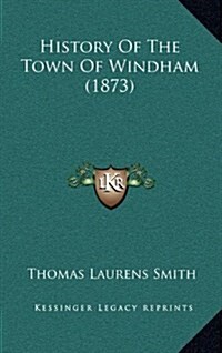 History of the Town of Windham (1873) (Hardcover)