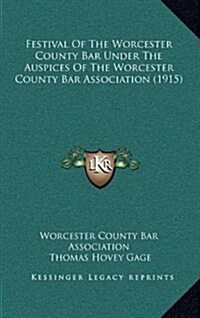 Festival of the Worcester County Bar Under the Auspices of the Worcester County Bar Association (1915) (Hardcover)
