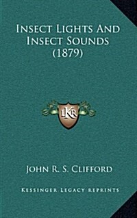 Insect Lights and Insect Sounds (1879) (Hardcover)