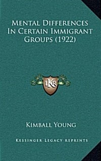 Mental Differences in Certain Immigrant Groups (1922) (Hardcover)