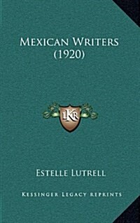 Mexican Writers (1920) (Hardcover)