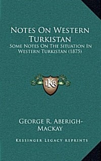 Notes on Western Turkistan: Some Notes on the Situation in Western Turkistan (1875) (Hardcover)