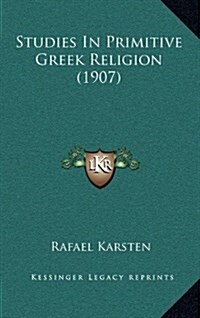 Studies in Primitive Greek Religion (1907) (Hardcover)