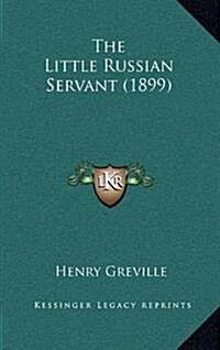 The Little Russian Servant (1899) (Hardcover)