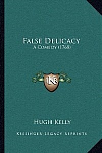 False Delicacy: A Comedy (1768) (Hardcover)