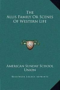 The Allis Family or Scenes of Western Life (Hardcover)