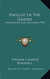 English in the Grades: Suggestions for Teachers (1905) (Hardcover)