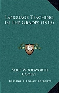 Language Teaching in the Grades (1913) (Hardcover)