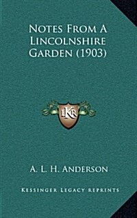 Notes from a Lincolnshire Garden (1903) (Hardcover)