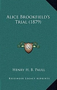 Alice Brookfields Trial (1879) (Hardcover)