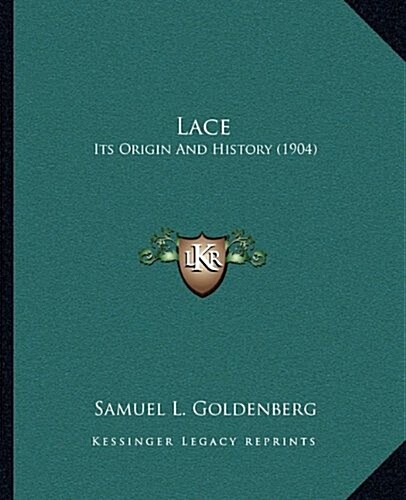Lace: Its Origin and History (1904) (Hardcover)