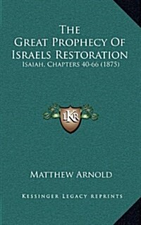 The Great Prophecy of Israels Restoration: Isaiah, Chapters 40-66 (1875) (Hardcover)
