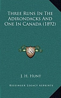 Three Runs in the Adirondacks and One in Canada (1892) (Hardcover)