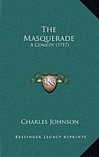 The Masquerade: A Comedy (1717) (Hardcover)