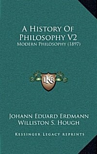 A History of Philosophy V2: Modern Philosophy (1897) (Hardcover)