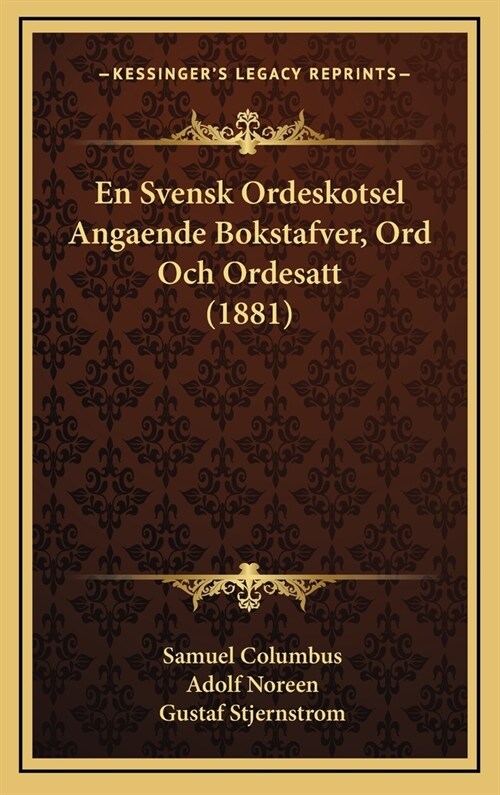 En Svensk Ordeskotsel Angaende Bokstafver, Ord Och Ordesatt (1881) (Hardcover)