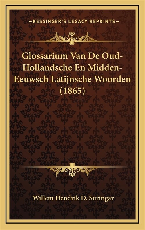 Glossarium Van de Oud-Hollandsche En Midden-Eeuwsch Latijnsche Woorden (1865) (Hardcover)