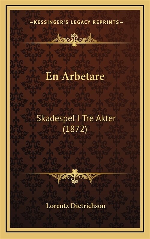 En Arbetare: Skadespel I Tre Akter (1872) (Hardcover)
