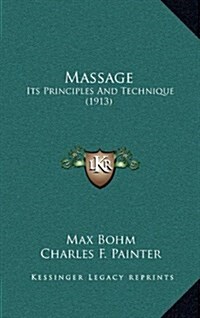 Massage: Its Principles and Technique (1913) (Hardcover)