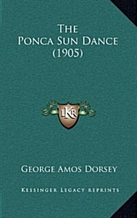 The Ponca Sun Dance (1905) (Hardcover)
