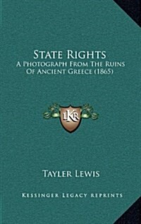 State Rights: A Photograph from the Ruins of Ancient Greece (1865) (Hardcover)