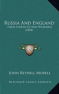 Russia and England: Their Strength and Weakness (1854) (Hardcover)