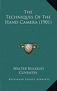 The Techniques of the Hand Camera (1901) (Hardcover)
